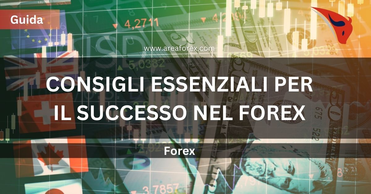 Consigli Essenziali per Raggiungere il Successo nel Forex